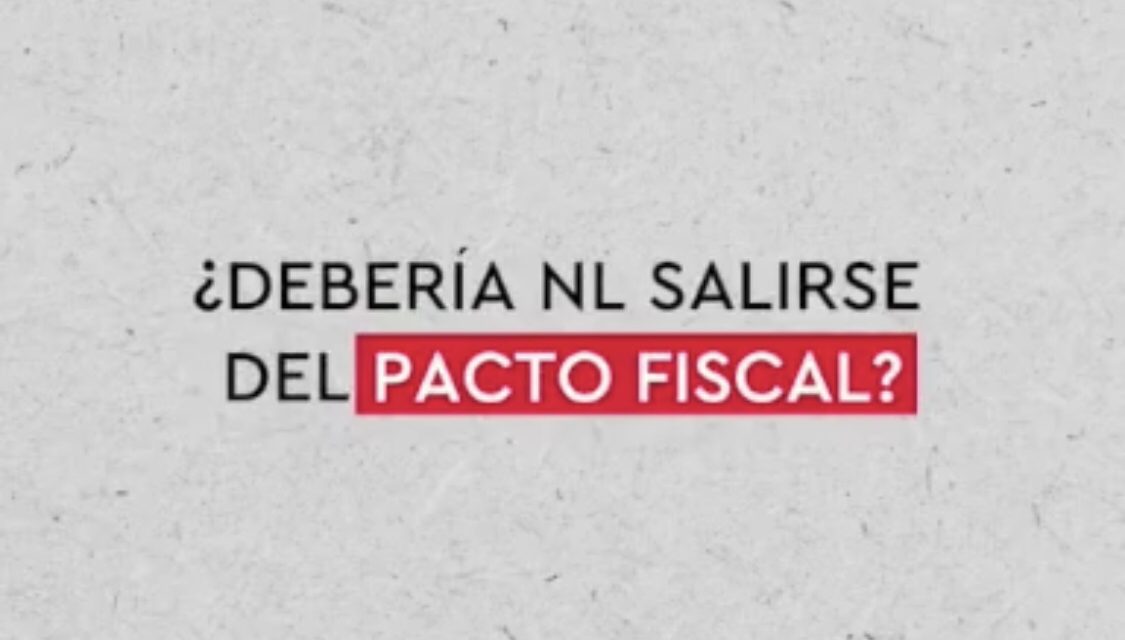 LA IMPORTANCIA DEL PACTO FISCAL PARA NUEVO LEÓN HA SIDO UN TEMA EN ÚLTIMAS FECHAS, POR LO QUE DIVERSOS ACTORES HAN DADO SU OPINIÓN AL RESPECTO, SOBRE ¿QUÉ TAN CONVENIENTE ES O NO SALIRSE DEL MISMO?