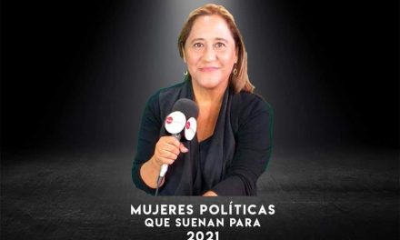 HABLEMOS DE MUJERES QUE SE PERFILAN COMO CANDIDATAS RUMBO A PROCESO ELECTORAL 2021