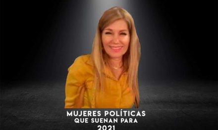 HABLEMOS DE MUJERES QUE SE PERFILAN COMO CANDIDATAS RUMBO A PROCESO ELECTORAL 2021