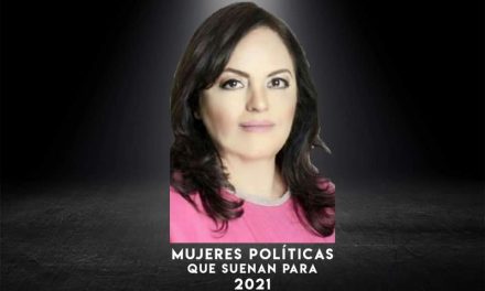 HABLEMOS DE MUJERES QUE SE PERFILAN COMO CANDIDATAS RUMBO A PROCESO ELECTORAL 2021