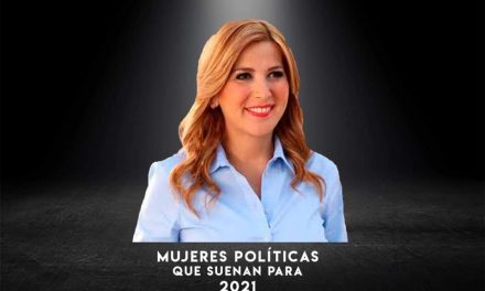 HABLEMOS DE MUJERES QUE SE PERFILAN COMO CANDIDATAS RUMBO A PROCESO ELECTORAL 2021