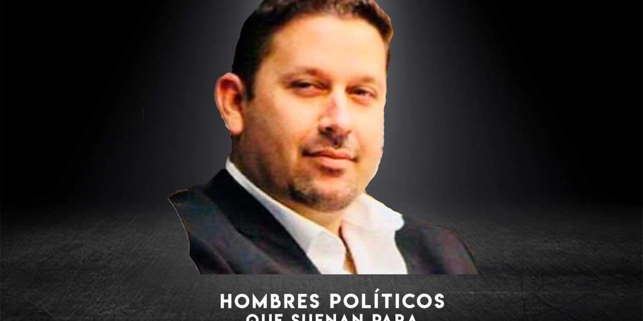 AHORA TOCA TURNO DE QUE HABLEMOS DE LOS HOMBRES QUE SE PERFILAN COMO CANDIDATOS EN PROCESO ELECTORAL 2021.