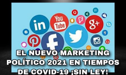 ENTRE EL COVID Y LAS NUEVAS ESTRATEGIAS DE MARKETING POLÍTICO DIGITAL, SE DESARROLLARÁ ELECCIÓN DE 2021 ¡CON LA UTILIZACIÓN DE REDES SOCIALES SIN LEY QUE REGULE SU USO!