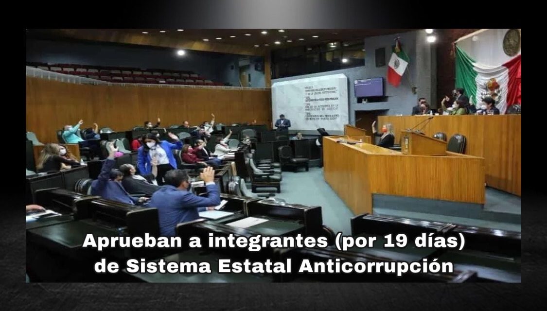 PARA QUITARSE UN PENDIENTE MÁS, AL MENOS POR UN RATITO, CONGRESO LOCAL POR FIN NOMBRA A LOS CUATRO INTEGRANTES DEL SISTEMA ESTATAL ANTICORRUPCIÓN (SEA); ¡ESTARÁN EN EL CARGO SOLO 19 DÍAS!