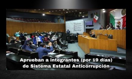 PARA QUITARSE UN PENDIENTE MÁS, AL MENOS POR UN RATITO, CONGRESO LOCAL POR FIN NOMBRA A LOS CUATRO INTEGRANTES DEL SISTEMA ESTATAL ANTICORRUPCIÓN (SEA); ¡ESTARÁN EN EL CARGO SOLO 19 DÍAS!