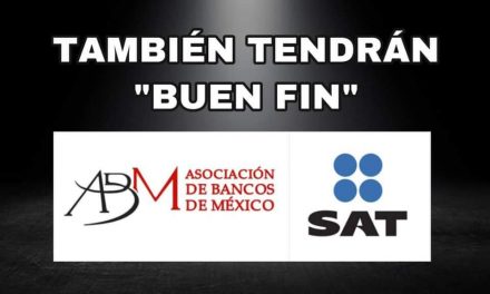 ESTE ‘’BUEN FIN’’, LA ASOCIACIÓN DE BANCOS MÉXICO (ABM) CANCELERÁ Y REDUCIRÁ DEUDAS; Y EL SAT OFRECERÁ PREMIOS A QUIENES COMPREN A MICRO, PEQUEÑAS Y MEDIANAS EMPRESAS