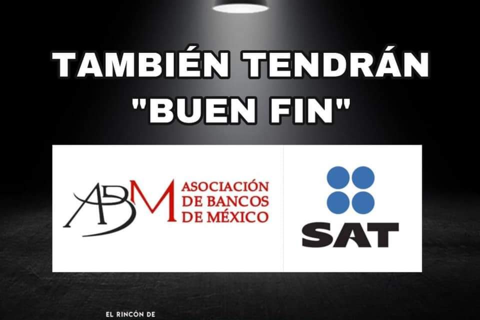 ESTE ‘’BUEN FIN’’, LA ASOCIACIÓN DE BANCOS MÉXICO (ABM) CANCELERÁ Y REDUCIRÁ DEUDAS; Y EL SAT OFRECERÁ PREMIOS A QUIENES COMPREN A MICRO, PEQUEÑAS Y MEDIANAS EMPRESAS