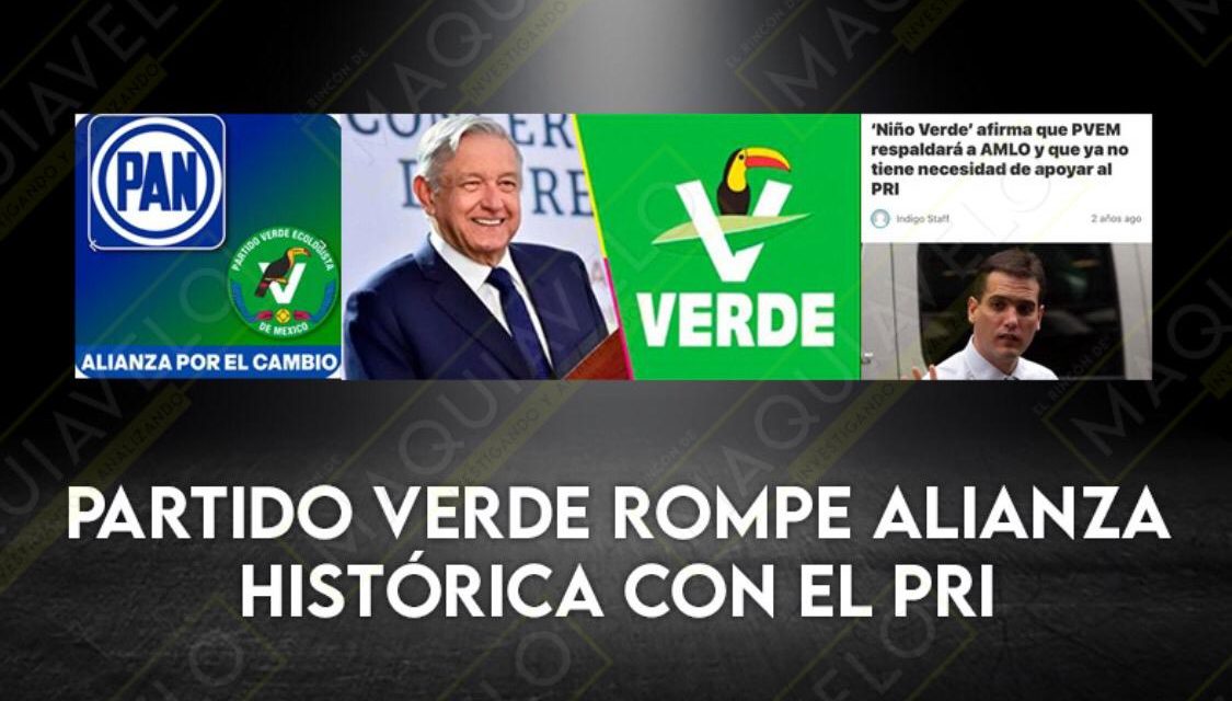 EL PARTIDO VERDE ECOLOGISTA DE MÉXICO ROMPE ALIANZA HISTÓRICA CON EL PRI