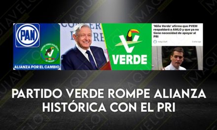 EL PARTIDO VERDE ECOLOGISTA DE MÉXICO ROMPE ALIANZA HISTÓRICA CON EL PRI