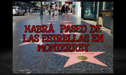 ¿A QUIÉN VAN A PONER? ¿AL ‘CHAPARRO CHUACHENEGER’?; PLANTEAN REALIZAR UN ‘PASEO DE LAS ESTRELLAS’ AQUÍ EN MONTERREY CON PERSONALIDADES ILUSTRES LOCALES