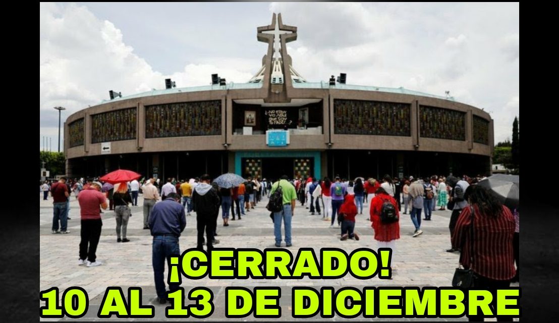 CANCELAN VISITAS A LA BASÍLICA DE GUADALUPE; PREPARAN ACTIVIDADES EN TELEVISIÓN E INTERNET