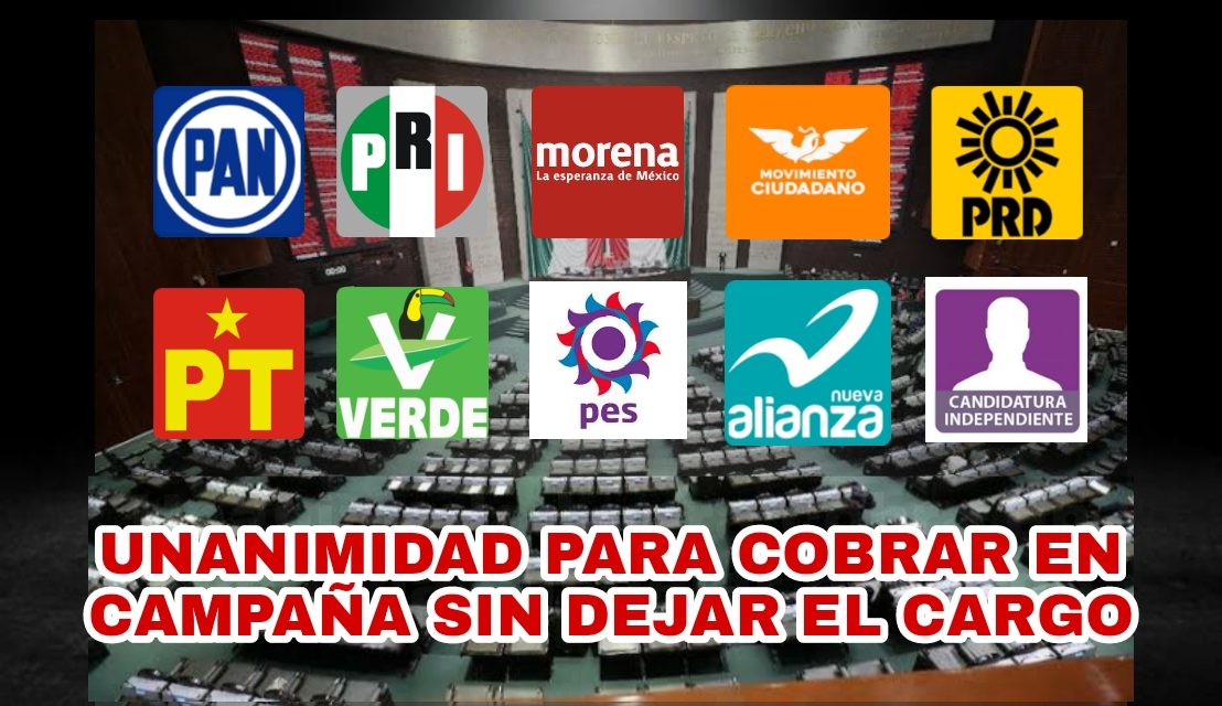 MALDITOS SEAN LOS POLÍTICOS QUE CON SU BOCA DEFIENDEN AL PUEBLO Y CON SUS ACTOS LO TRAICIONAN, DIPUTADOS FEDERALES DE TODOS LOS PARTIDOS SE APRUEBAN COBRAR ESTANDO EN CAMPAÑA