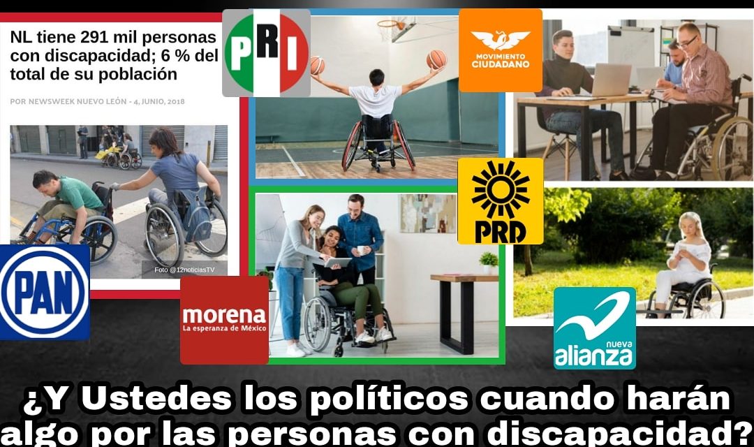 LA DISCAPACIDAD EN NUEVO LEON, SIN REPRESENTACIÓN EN GOBIERNOS, NI MUCHO MENOS EN PODER LEGISLATIVO, ¡INJUSTICIA SOCIAL ANCESTRAL!