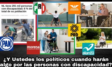 LA DISCAPACIDAD EN NUEVO LEON, SIN REPRESENTACIÓN EN GOBIERNOS, NI MUCHO MENOS EN PODER LEGISLATIVO, ¡INJUSTICIA SOCIAL ANCESTRAL!