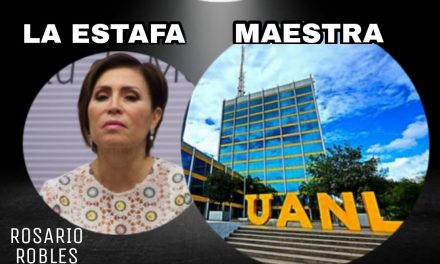 ROSARIO ROBLES Y LA ‘’ESTAFA MAESTRA’’ YA SOLTÓ PRIMEROS OBUSES DONDE LA UANL SALE “EMBARRADA” Y GACHO, ¡SE HABRÍAN DESVIADO 1,231 MDP A TRAVÉS DE LA AUTÓNOMA DE NUEVO LEÓN! PARECE QUE A NADIE SALVARÁ LA ROBLES