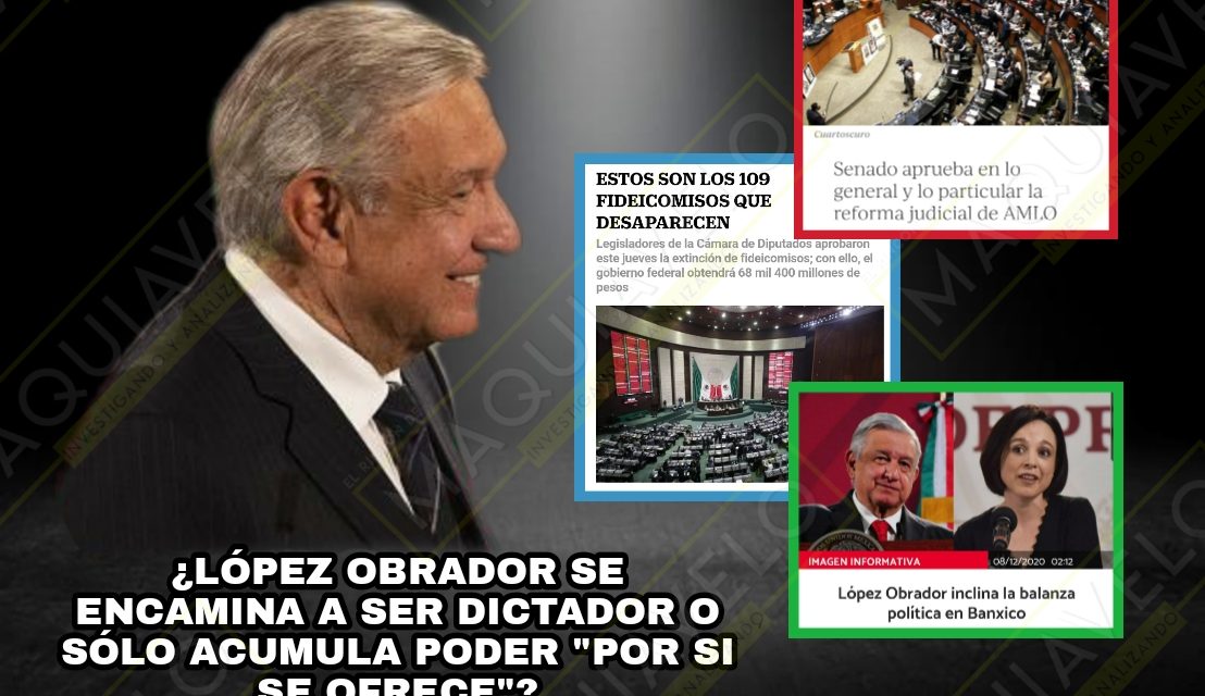 EL PODER ABSOLUTO QUE PRETENDE ANDRÉS MANUEL CON CADA REFORMA COMO LA JUDICIAL, LA DESAPARICIÓN DE FIDEICOMISOS O LA DEL BANCO DE MÉXICO ¿LO ENCAMINAN A SER DICTADOR O SÓLO ACUMULA PODER “POR SI SE OFRECE”?