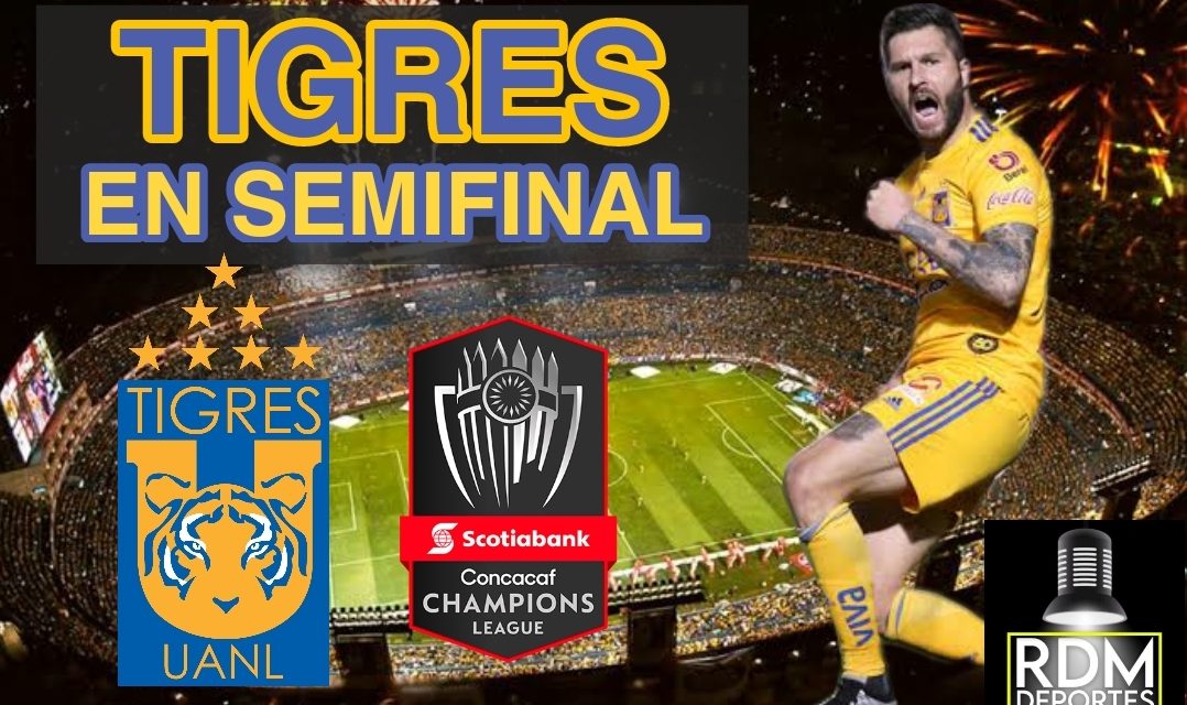 EL SUEÑO INTERNACIONAL CONTINÚA; TIGRES GANA Y AVANZA A LAS SEMIFINALES DE LA CONCACHAMPIONS, QUIÑONES ¡MVP!