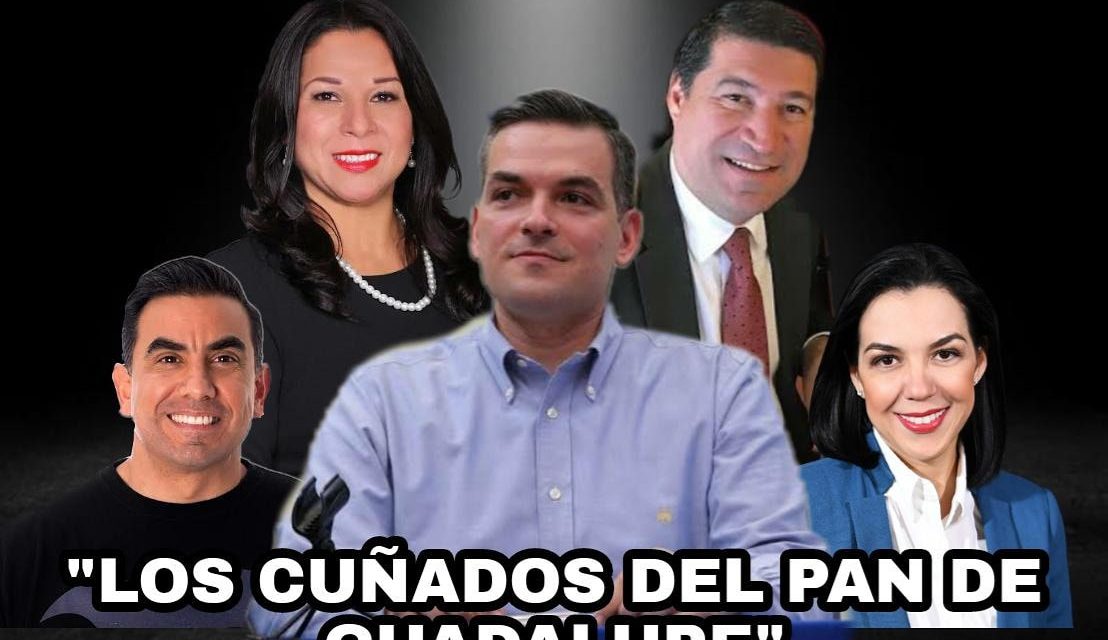 LA NUEVA “NORMALIDAD” PANISTA, SE ACABARON LOS HERMANOS, LOS TÍOS Y LOS HIJOS, LO DE HOY, SON LOS CUÑADOS; SI, LOS DE MAURO GUERRA, QUE MANDARÁ A DOS A GUADALUPE A INTENTAR GANARLE AL PRI, UNO DE CANDIDATO Y OTRO COORDINADOR DE ESTE