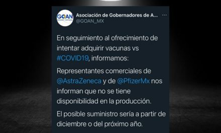 LOS BATEAN; PFIZER Y ASTRAZENECA LE INFORMAN A LOS GOBERNADORES DEL PAN (GOAN) QUE NO HAY VACUNAS PARA SUS PRETENSIONES, ¡QUE HASTA DICIEMBRE!