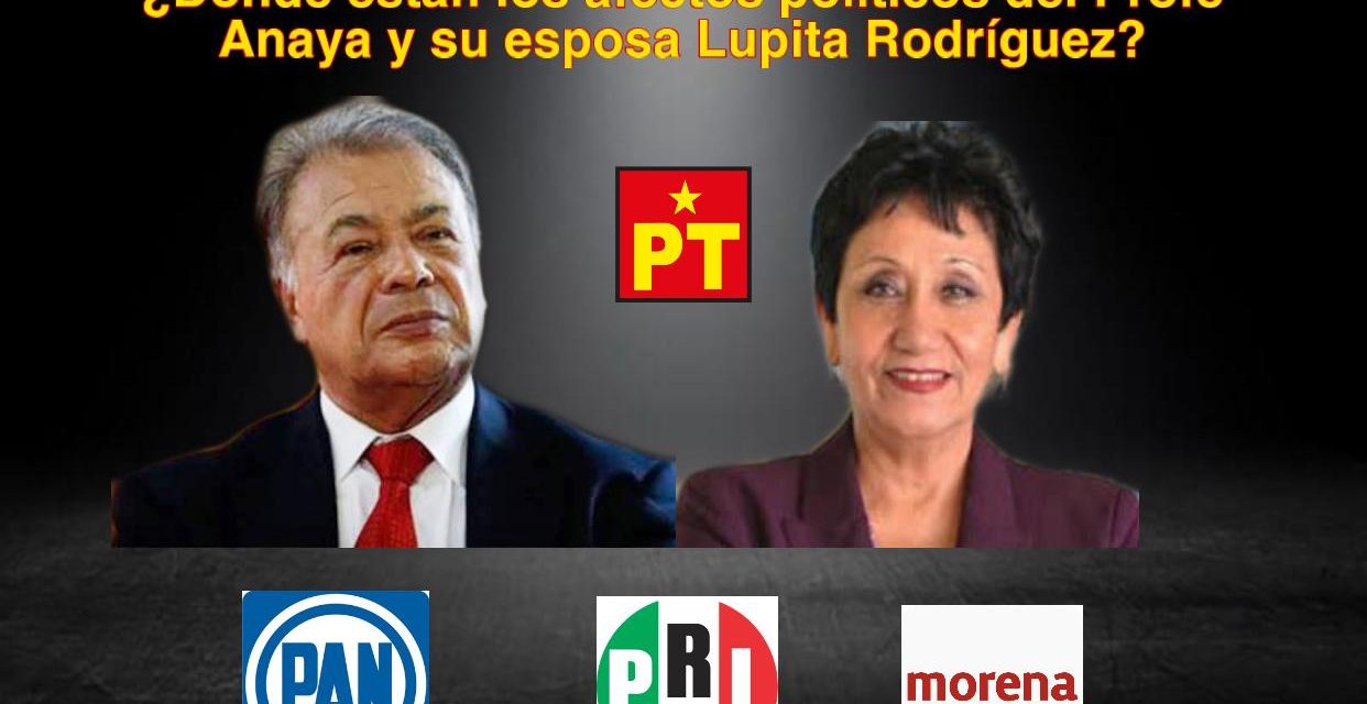 ¿DÓNDE ESTÁN LOS AFECTOS POLÍTICOS DEL PROFE ANAYA Y SU ESPOSA LUPITA RODRÍGUEZ, DUEÑOS DEL PT?