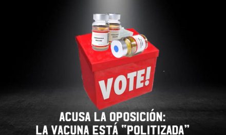 ACUSA LA OPOSICIÓN: LA VACUNA ESTÁ “POLITIZADA” Y ES ELECTORERO EL TEMA ¿Y QUÉ EN MÉXICO DE LO QUE MANEJAN LOS POLÍTICOS NO LO ES?