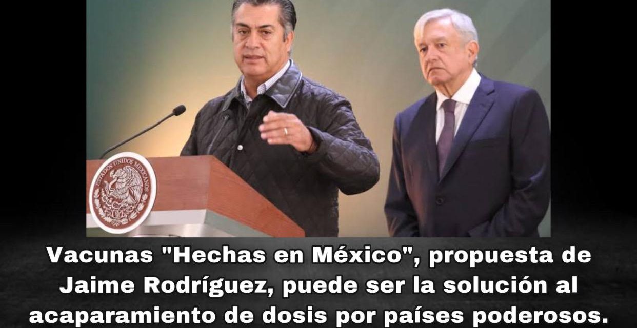 TRAS DECLARACIÓN DE AMLO SOBRE ACAPARAMIENTO DE VACUNAS POR PAÍSES PODEROSOS, HABRÍA QUE APOSTARLE A PROPUESTA DE BRONCO ¡CONSTRUIR LABORATORIO EN NUEVO LEÓN!