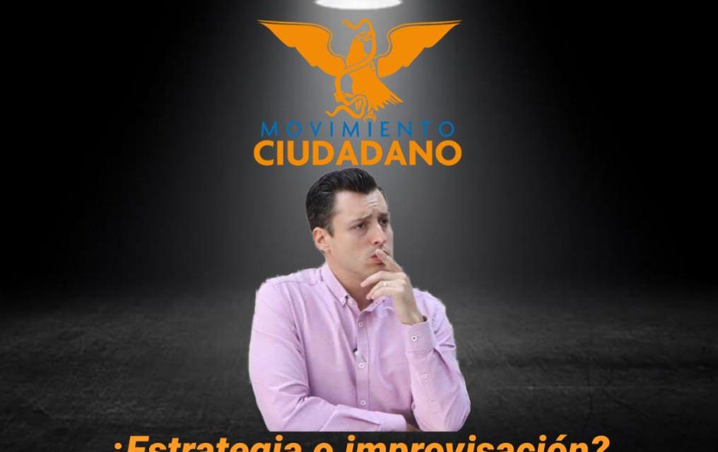 MOVIMIENTO CIUDADANO CAMBIA DE DIRIGENTE Y NOMBRA COORDINADOR DE COLOSIO ¿ESTRATEGIA O IMPROVISACIÓN?