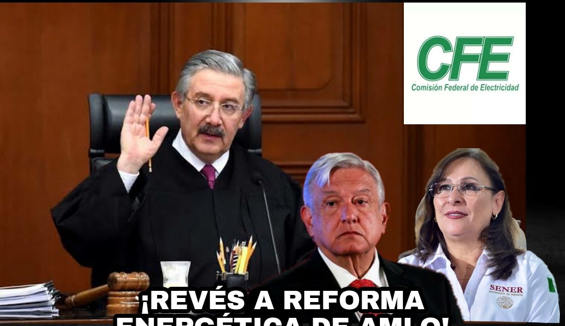 LA SUPREMA CORTE DE JUSTICIA DE LA NACIÓN LE DA DURO REVÉS A AMLO EN TEMA ENERGÉTICO, SIENTA PRECEDENTE Y MUESTRA VALENTÍA VS EL SISTEMA