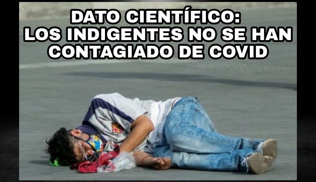 NO EXISTE ESTUDIO CIENTÍFICO CONFIRMADO, PERO LOS NÚMEROS REVELAN TRES HIPÓTESIS INTERESANTES, ¿LOS INDIGENTES TIENEN MÁS RESILENCIA AL VIRUS DEL COVID-19? UN ‘’TONAYÁN’’ PODRÍA SALVARTE LA VIDA