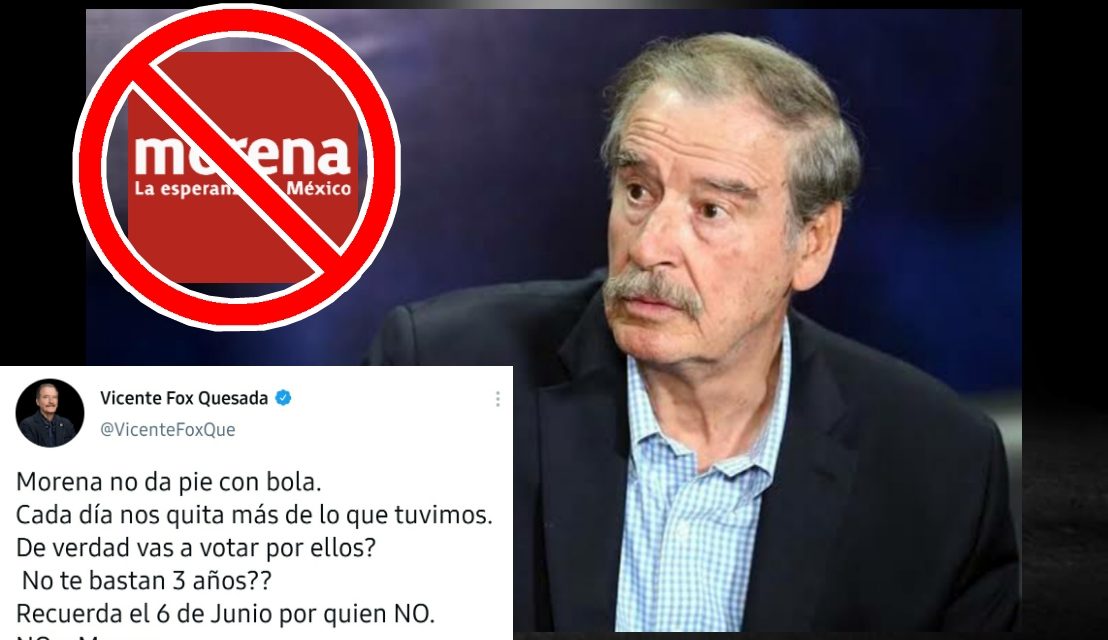 Vicente Fox SIGUE METIENDO SU “CUCHARA”, AHORA PIDE A MEXICANOS NO VOTAR MÁS POR LOS CANDIDATOS DE LA 4T<br>