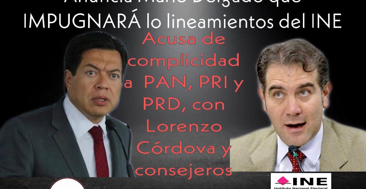 ANUNCIA MARIO DELGADO QUE IMPUGNARÁ LOS LINEAMIENTOS DEL INE; ACUSA COMPLICIDAD DEL PAN, PRD Y PRI, CON LORENZO CÓRDOVA Y CONSEJEROS. BUSCAN EVITAR QUE MORENA SIGA SIENDO MAYORÍA