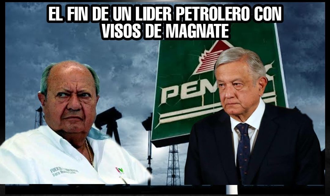 EL OCASO DE CARLOS ROMERO DECHAMPS, EL FIN DE UN LÍDER PETROLERO CON VISOS DE MAGANTE GRACIAS A Pemex, AMLO LO HA ECHADO DEL PODER