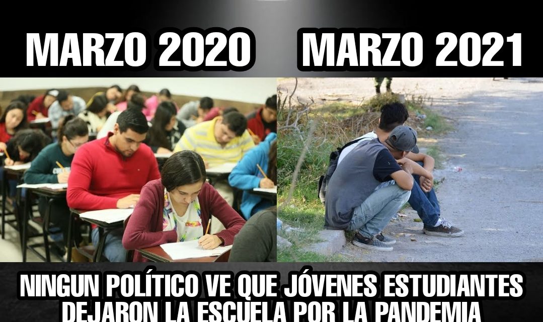 LO QUE NINGÚN POLÍTICO VE, POR CAUSA DE LA PANDEMIA MÁS DE 4 MILLONES DE ESTUDIANTES ABANDONARON ESCUELA