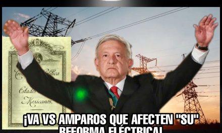 Y NO, NO HUBO PODER HUMANO QUE CONVENCIERA A AMLO DE NO TRATAR DE MODIFICAR CONSTITUCION ¡VA VS AMPAROS QUE AFECTEN “SU” REFORMA ELÉCTRICA!