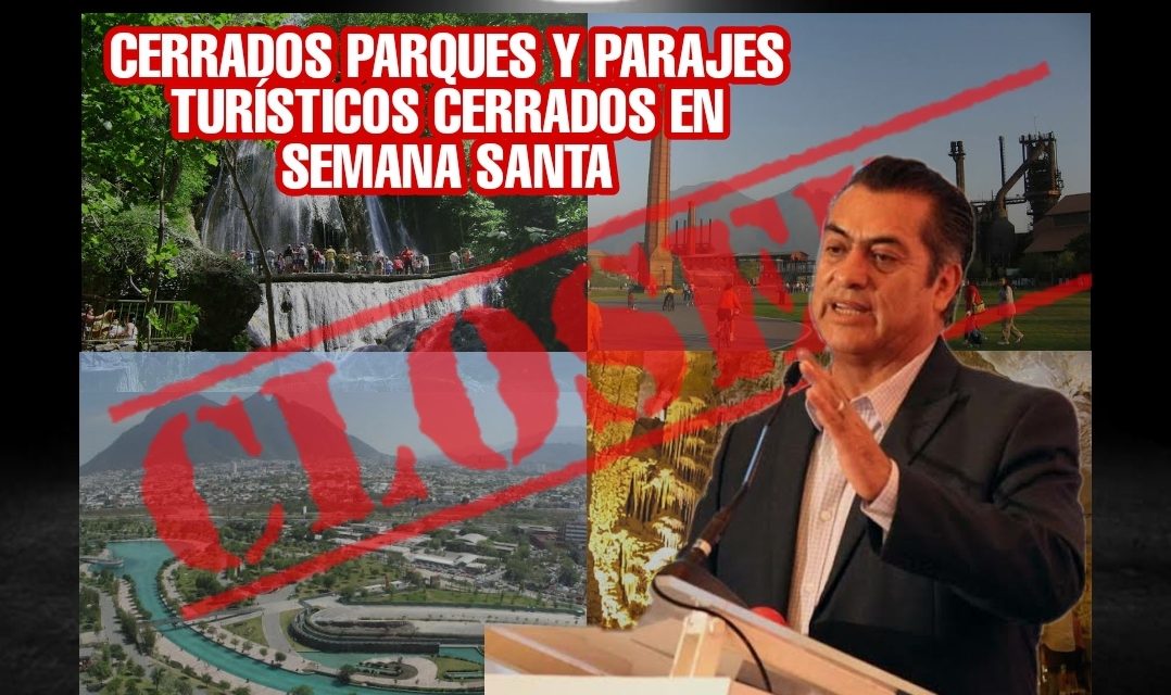 EL BRONCO NO PERMITIRÁ UN REBROTE DE COVID EN NL; PARQUES Y PARAJES TURÍSTICOS CERRADOS EN SEMANA SANTA ¡MAGNIFICA DECISIÓN! 