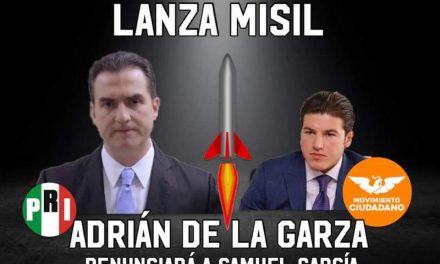 UN MISIL QUE IMPACTA DIRECTO EN LA CREDIBILIDAD Y HONORABILIDAD DE Samuel García: Adrián de la Garza LO DENUNCIARÁ POR RECURSOS DE DUDOSA PROCEDENCIA EN SU CAMPAÑA