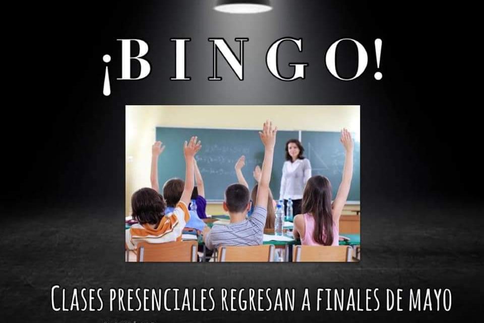 ¡BINGO! PAPÁS, MAMÁS Y NIÑOS TAMBIÉN PÓNGANSE CONTENTOS QUE LAS CLASES PRESENCIALES REGRESARÁN A FINALES DE MAYO