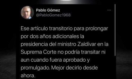 LA SENSATEZ DE UN MORENISTA COMO PABLO GÓMEZ ADVIERTE: MANDATO DE ZALDÍVAR EN LA CORTE ES IMPOSIBLE SE PRORROGUE