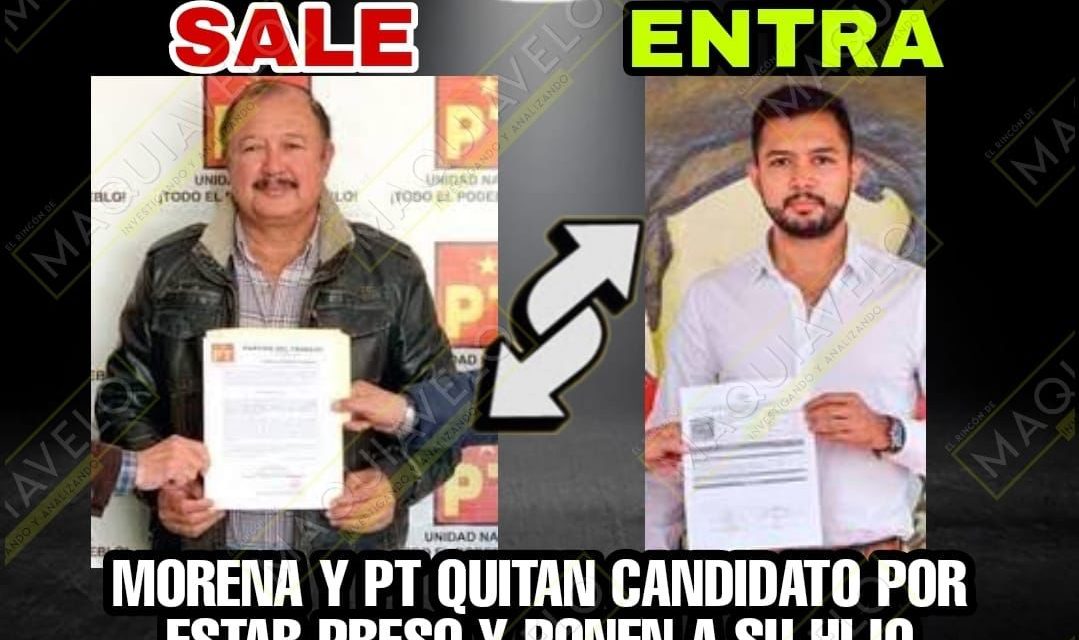 “BENDITA POLÍTICA” AL PADRE  CANDIDATO Y PRESO LO DESTITUYEN, Y ENTRA ¡SU HIJO! A RELEVARLO EN ASPIRACIÓN