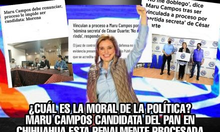 ¿CUÁL ES LA MORAL DE LA POLÍTICA ACTUAL? UNA MUJER PANISTA ESTÁ PROCESADA PENALMENTE Y OCUPA CANDIDATURA PARA GOBERNAR CHIHUAHUA