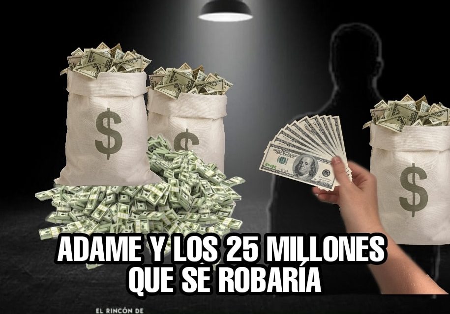 ADAME ASEGURA QUE RECIBIRÁN 40 MILLONES Y DE AHÍ SE ROBAN 25, EL PROBLEMA ES QUE “LO CACAHARON”