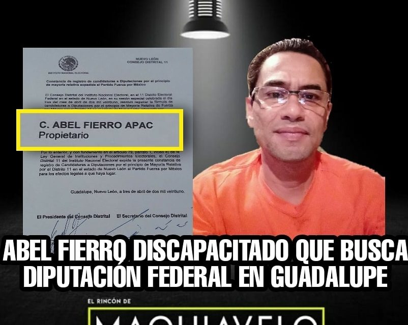 ABEL FIERRO APAC: EL VALOR DE LUCHAR AÚN Y EN UNA SILLA DE RUEDAS POR CAMBIAR ENTORNO, VA POR UNA DIPUTACIÓN FEDERAL CONTRA PEDRO GARZA (DE QUIÉN SE DICE VENDIÓ SU DERROTA)