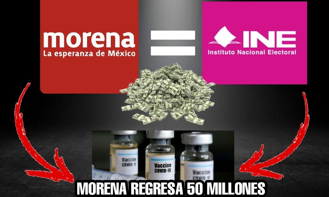 MORENA PONE EL EJEMPLO A PARTIDOS; DEVUELVE 50 MILLONES AL INE PARA QUE AMLO COMPRE VACUNAS ¿Y LOS DEL FRENTE POR MÉXICO PRI, PAN y PRD CUANDO?