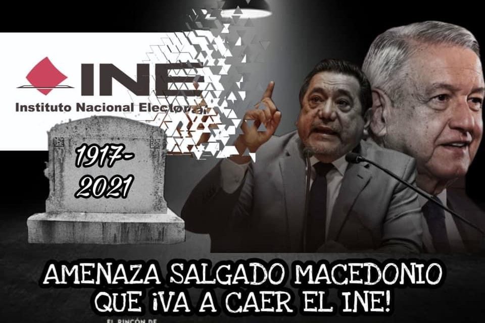 DE LOS CREADORES DE “AL DIABLO LAS INSTITUCIONES” LLEGA “EL INE ES UN ÓRGANO DESACREDITADO” ¡VA CAER, VA CAER! EXCLAMA FÉLIX SALGADO MACEDONIO