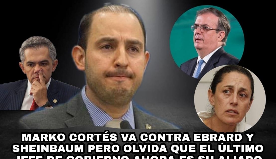 LA INEPTITUD DE MARKO CORTÉS AL PEDIR SE APLIQUE JUSTICIA VS SHEINBAUM Y EBRARD PERO “OLVIDA” QUE MANCERA ES EL ULTIMO JEFE CAPITALINO