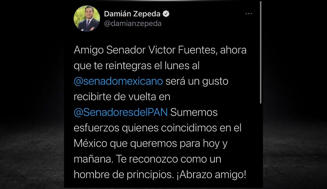 TRAS LA RENUNCIA DE VÍCTOR FUENTES COMO CANDIDATO DE MORENA Y LA COALICIÓN, DAMIÁN ZEPEDA LO INVITA A REINCORPORARSE AL PAN EN EL SENADO