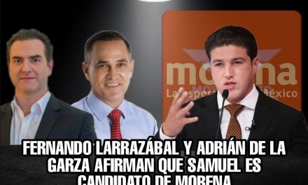 COINCIDEN FERNANDO LARRAZÁBAL Y ADRIÁN DE LA GARZA EN ALGO, SAMUEL GARCÍA ES EL CANDIDATO DE MORENA