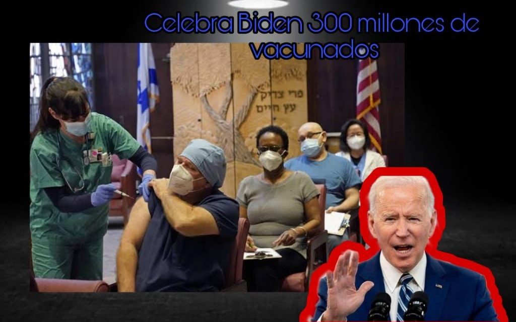 BIDEN TIENE YA 300 MILLONES DE PERSONAS VACUNADAS EN USA, ES DECIR, UN 85 POR CIENTO DE LA CIUDADANÍA ESTO DEBIDO A QUE ALGUNOS SE NIEGAN A ADQUIRIRLA