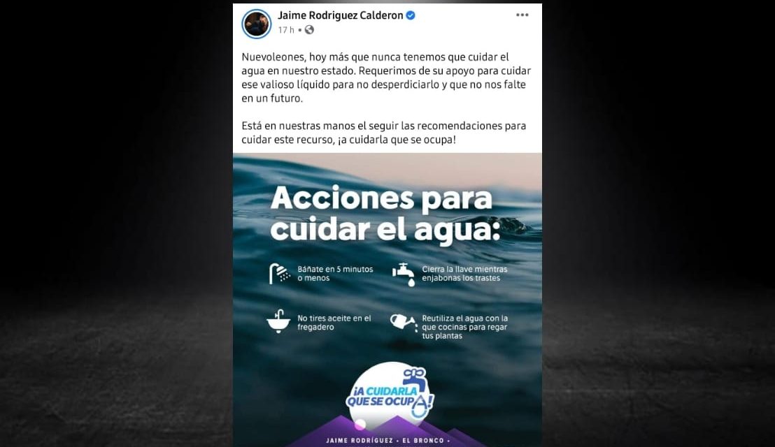 “¡A CUIDARLA QUE SE OCUPA!” PIDE EL BRONCO A NUEVO LEÓN QUE NO DESPERDICIEMOS EL AGUA