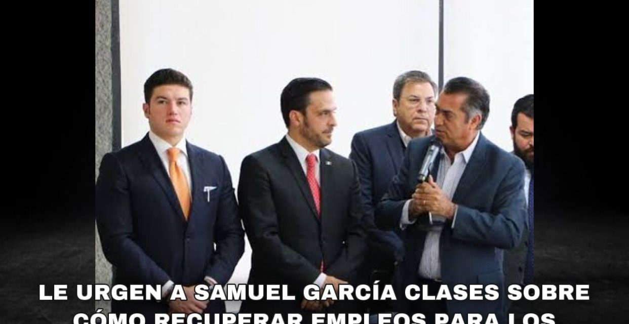 SAMUEL GARCÍA, DESPUÉS DE ARRODILLARSE CON ALFARO, AHORA SÍ DEBERÍA REUNIRSE CON EL BRONCO PARA QUE LO ASESORE EN RECUPERACIÓN DE EMPLEOS QUE NO TIENE JALISCO